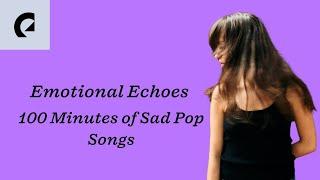 Emotional Echoes - 100 Minutes of Sad Pop Songs