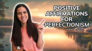 Positive Affirmations for Perfectionism