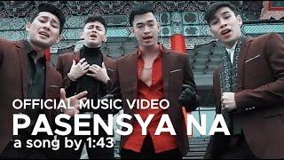 PASENSYA NA by 1:43 (Official Music Video) HD