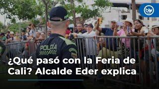 ¿Qué pasó con la Feria de Cali? Alcalde Eder explica cancelación de eventos