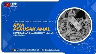 LIVE |  Ustadz Azhar Khalid Bin Seff, Lc., M.A. - RIYA PERUSAK AMAL