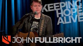 Keeping Hope Alive | John Fullbright