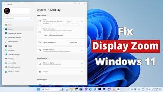 How To Fix Display Too Zoomed in Windows 11