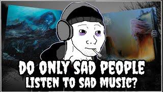 Sad People Listen To Sad Music?