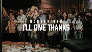 Housefires - I'll Give Thanks // feat. Kirby Kaple (Official Music Video)