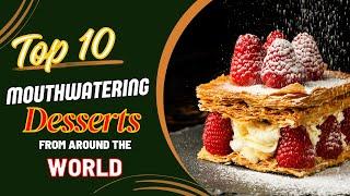 Top 10 Mouthwatering Desserts from Around the World