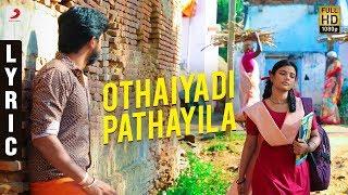 Kanaa - Othaiyadi Pathayila Lyric | Aishwarya Rajesh | Dhibu Ninan Thomas | Arunraja Kamaraj | SK