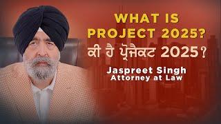 What is Project 2025? | Jaspreet Singh Attorney