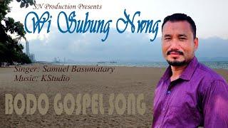 Wi Subung Nwng || Samuel Basumatary || Bodo Gospel Song || SN Production || Official || 2024