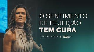 Como Acabar com o Sentimento de Rejeição (Guia Completo) | Camila Vieira