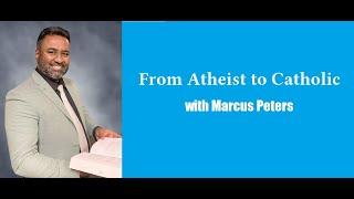 Faith Matters with Phillip Campbell, Episode 40, "Atheist to Catholic," feat. Marcus Peter