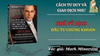 Cách Tư Duy và Giao Dịch như Một Nhà Vô Địch Đầu Tư Chứng Khoán - Mark Miniverni