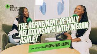 EP.3 MEGAN ASHLEY & PROPHET NIA-CERISE DISCUSS HOLY RELATIONSHIPS