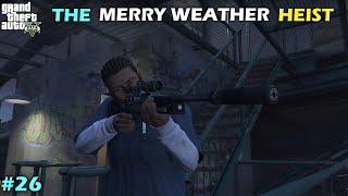 THE MERRYWEATHER HEIST | GTA 5 GAMEPLAY #26