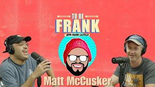 TO BE FRANK #6 Matt McCusker