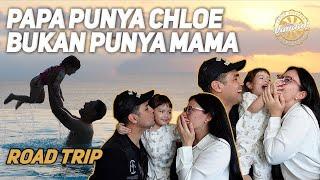 ROAD TRIP - PAPA PUNYA CHLOE BUKAN PUNYA MAMA