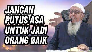 Jangan Putus Asa Untuk Jadi Orang Baik | Ustadz Abdul Hakim bin Amir Abdat