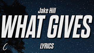 Jake Hill - what gives (Lyrics)