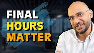 Final Hours Matter ! 