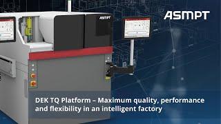 DEK TQ Platform | Maximum quality, performance and flexibility in an intelligent factory