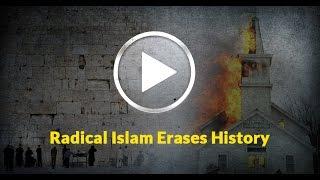 Radical Islam Is Erasing Your History!