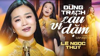 Đừng Trách Câu Ví Dặm - Lê Ngọc Thuý cover | ST: CÁP ANH TÀI | Dân Ca Xứ Nghệ Hay Nhất Hiện Nay