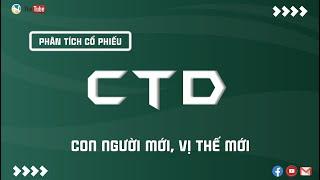 CỔ PHIẾU CTD, CON NGƯỜI MỚI, VỊ THẾ MỚI | THANH HUY STOCK