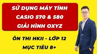 BẤM MÁY CASIO 570, 580 HÌNH OXYZ  - THẦY NGUYỄN TIẾN ĐẠT