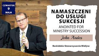 09.05.2024 – John Andes – Namaszczeni do usług sukcesji |Namaszczony do sukcesji w służbie|