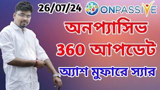 #ONPASSIVE 360 UPDATE TODAY || ASH MUFAREH SIR ||