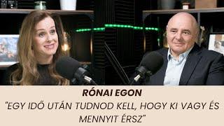 Rónai Egon – "Egy idő után tudnod kell, hogy ki vagy és mennyit érsz"
