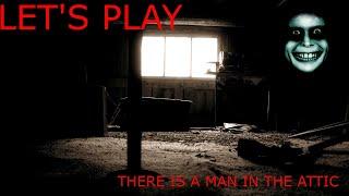 There is someone in the attic | There is a Man in the attic