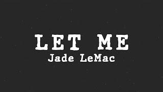 Jade LeMac - Let Me (Lyric Video)