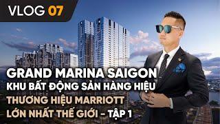 VLOG #07 | GRAND MARINA SAIGON - KHU BĐS HÀNG HIỆU THƯƠNG HIỆU MARRIOTT LỚN NHẤT THẾ GIỚI - TẬP 1