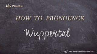 How to Pronounce Wuppertal (Real Life Examples!)