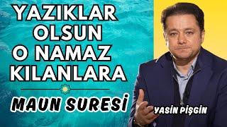 Yazıklar Olsun O Namaz Kılanlara - Maun Suresi Tefsiri | Yasin Pişgin