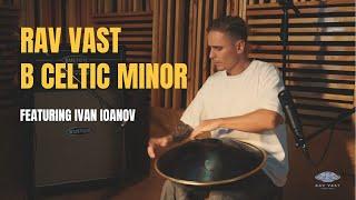 The Soul-Stirring Tones of RAV Vast B Celtic Minor  | Featuring Ivan Ioanov