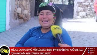 MİLAS ÇOMAKDAĞ KÖYLÜLERİNDEN TV48 EKİBİNE YOĞUN İLGİ