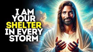 I Am Your Shelter in Every Storm | God Says | God Message Today | Gods Message Now | God Message