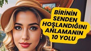 Birinin Senden Hoşlandığını Anlamanın 10 yolu