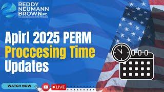 April 2025 PERM Processing Time Updates