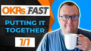 OKRs Fast: Putting it together (7/7) - Richard Russell