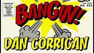 Dan Corrigan - Bangin!