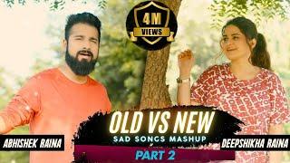 Old vs New Sad Songs Bollywood Mashup | Deepshikha Raina | Abhishek Raina | Hindi Sad Songs