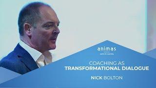 Coaching as Transformational Dialogue: Nick Bolton from Animas Centre for Coaching