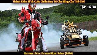 Thánh Kiếm Sĩ Và Cuộc Chiến Duy Trì Cân Bằng Của Thế Giới |Review phim:"Kamen Rider Saber"|Tập 16-30