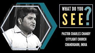 What do you see? | Sermon | Pastor Charles Chandy, CityLight Church Chandigarh, India