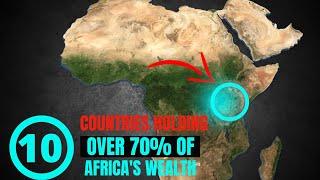 10 African countries which posses 70% of all Africa's Wealth