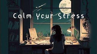 Calm Your Stress  chill lo-fi hip hop beats 