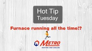 Why is your furnace running all the time? - Hot Tip Tuesday